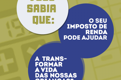 Você sabia que o seu imposto de renda pode ser doado?